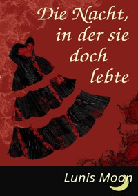 Die Nacht, in der sie doch lebte - Lunis Moon - E-Book