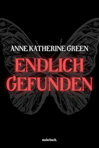 Endlich gefunden - Anna Katharine Green - E-Book