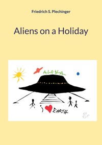 Aliens on a Holiday - Friedrich S. Plechinger - E-Book