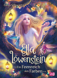 Ella Löwenstein – Ein Feenreich aus Farben - Gesa Schwartz - E-Book