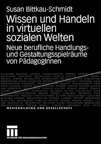 Wissen und Handeln in virtuellen sozialen Welten - Susan Bittkau-Schmidt - E-Book