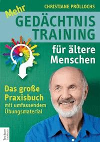 Mehr Gedächtnistraining für ältere Menschen - Christiane Pröllochs - E-Book
