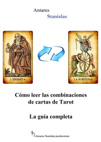 Cómo leer las combinaciones de cartas de Tarot. La guía completa - Stanislas Antares - E-Book