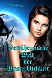 Verführerische Welt der Unsterblichkeit - Seleni Black - E-Book