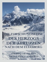 Die Forschungsreise des Herzogs der Abruzzen nach dem Eliasberg - Filippo de Filippi - E-Book