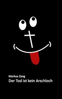 Der Tod ist kein Arschloch - Markus Zang - E-Book