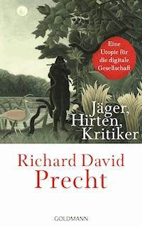 Jäger, Hirten, Kritiker - Richard David Precht - E-Book