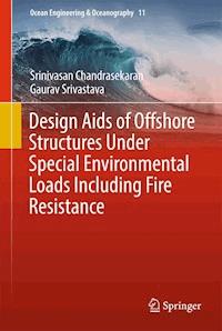 Design Aids of Offshore Structures Under Special Environmental Loads including Fire Resistance - Srinivasan Chandrasekaran - E-Book