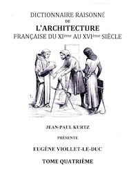 Dictionnaire Raisonné de l'Architecture Française du XIe au XVIe siècle - Tome IV - Eugène Viollet-le-Duc - E-Book