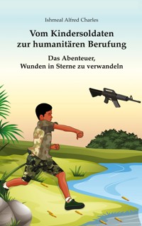 Vom Kindersoldaten zur humanitären Berufung - Ishmeal Alfred Charles - E-Book