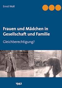 Frauen und Mädchen in Gesellschaft und Familie - Ernst Woll - E-Book