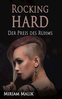 Rocking hard - der Preis des Ruhms - Miriam Malik - E-Book