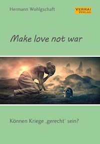 Make love not war! - Hermann Wohlgschaft - E-Book