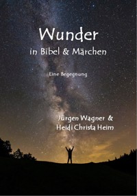 Wunder in Bibel und Märchen - Jürgen Wagner - E-Book