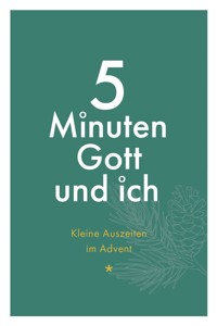 5 Minuten Gott und ich - Kleine Auszeiten im Advent -  - E-Book