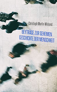 Beyträge zur geheimen Geschichte der Menschheit - Christoph Martin  Wieland - E-Book