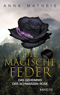 Die magische Feder - Band 3 - Anna Matheis - E-Book