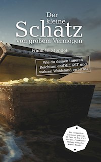 Der kleine Schatz von großem Vermögen - Frank W. Mendel - E-Book