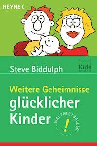 Weitere Geheimnisse glücklicher Kinder - Steve Biddulph - E-Book