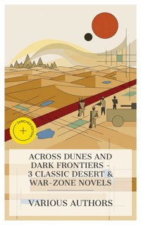 Across Dunes and Dark Frontiers - 3 Classic Desert & War-Zone Novels - Henry Rider Haggard - E-Book