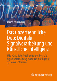 Das unzertrennliche Duo: Digitale Signalverarbeitung und Künstliche Intelligenz - Ulrich Karrenberg - E-Book