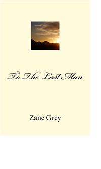 To The Last Man - Zane Grey - E-Book