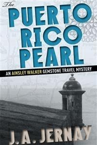 The Puerto Rico Pearl (An Ainsley Walker Gemstone Travel Mystery) - J.a. Jernay - E-Book