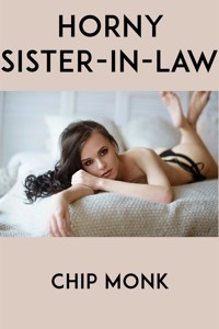 Horny Sister-In-Law: Taboo Erotica - Chip Monk - E-Book