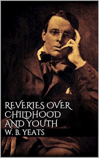 Reveries over Childhood and Youth - W. B. Yeats - E-Book