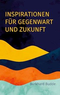 Inspirationen für Gegenwart und Zukunft - Burkhard Budde - E-Book
