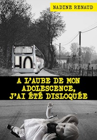 A l'aube de mon adolescence, j'ai été disloquée - Nadine Renaud - E-Book