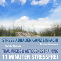 11 Minuten Stressfrei - Stress abbauen ganz einfach! Traumreise ans Meer & Autogenes Training - Tiefenentspannung - Torsten Abrolat - Hörbuch