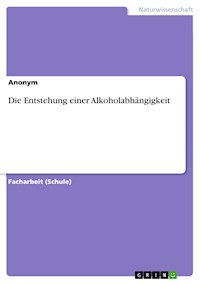 Die Entstehung einer Alkoholabhängigkeit - - E-Book