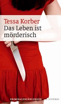 Das Leben ist mörderisch - Tessa Korber - E-Book