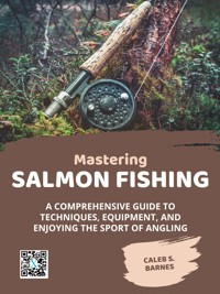 Mastering Salmon Fishing - Caleb S. Barnes - E-Book