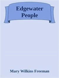 Edgewater People - Mary Wilkins Freeman - E-Book