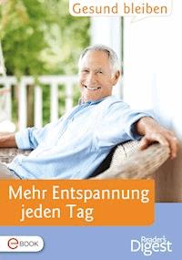 Gesund bleiben - Mehr Entspannung jeden Tag -  - E-Book