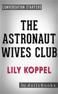 The Astronaut Wives Club: by Lily Koppel | Conversation Starters - Daily Books - E-Book
