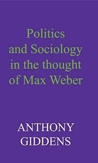 Politics and Sociology in the Thought of Max Weber - Anthony Giddens - E-Book