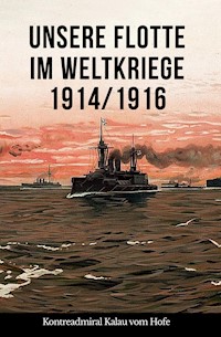 Unsere Flotte im Weltkriege 1914/1916 - Eugen Kalau vom Hofe - E-Book