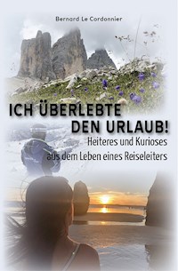Ich überlebte den Urlaub! - Bernard Le Cordonnier - E-Book