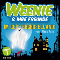 Weenie & Ihre Freunde, Folge 1: Im Geistergruselland - Hans Rath - Hörbuch