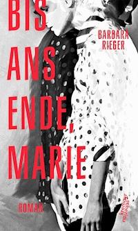 Bis ans Ende, Marie - Barbara Rieger - E-Book