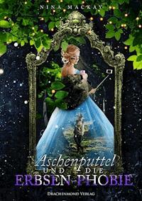 Aschenputtel und die Erbsen-Phobie - Nina MacKay - E-Book