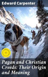 Pagan and Christian Creeds: Their Origin and Meaning - Edward Carpenter - E-Book