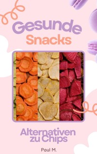 Gesunde Snacks - Paul M. - E-Book