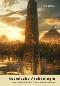 Kosmische Archäologie - Eric Bakula - E-Book