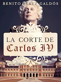 La corte de Carlos IV - Benito Pérez Gáldos - E-Book