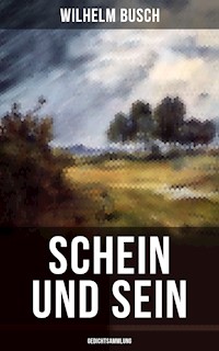 Schein und Sein (Gedichtsammlung) - Wilhelm Busch - E-Book