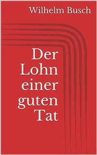 Der Lohn einer guten Tat - Wilhelm Busch - E-Book